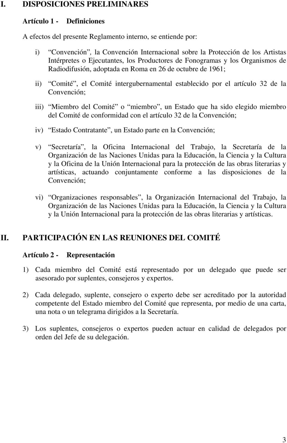 artículo 32 de la Convención; iii) Miembro del Comité o miembro, un Estado que ha sido elegido miembro del Comité de conformidad con el artículo 32 de la Convención; iv) Estado Contratante, un Estado