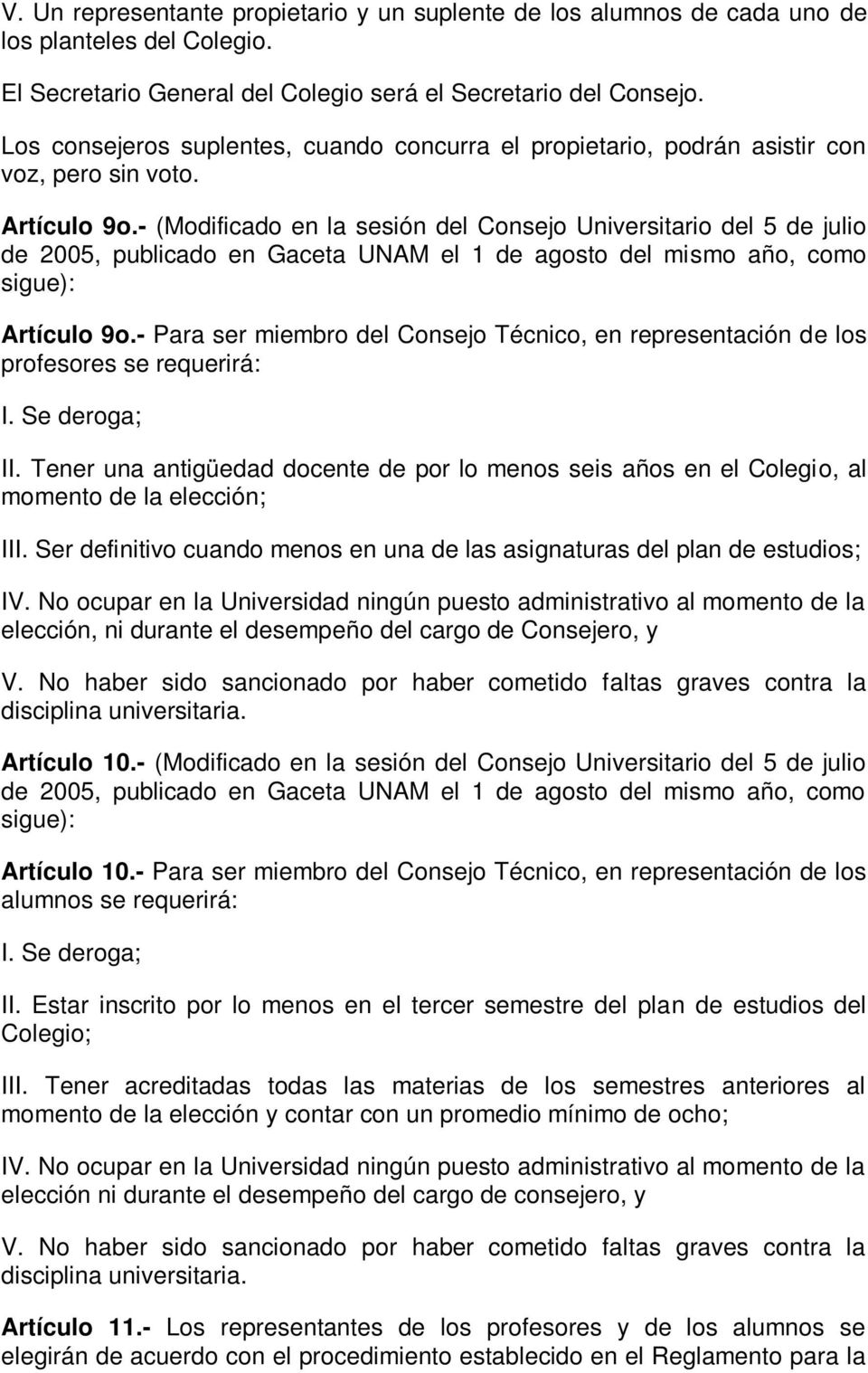 - (Modificado en la sesión del Consejo Universitario del 5 de julio de 2005, publicado en Gaceta UNAM el 1 de agosto del mismo año, como sigue): Artículo 9o.