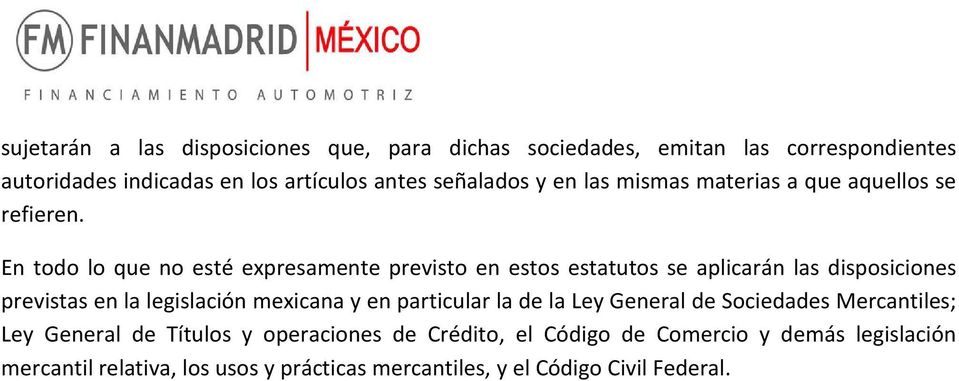 En todo lo que no esté expresamente previsto en estos estatutos se aplicarán las disposiciones previstas en la legislación mexicana y en