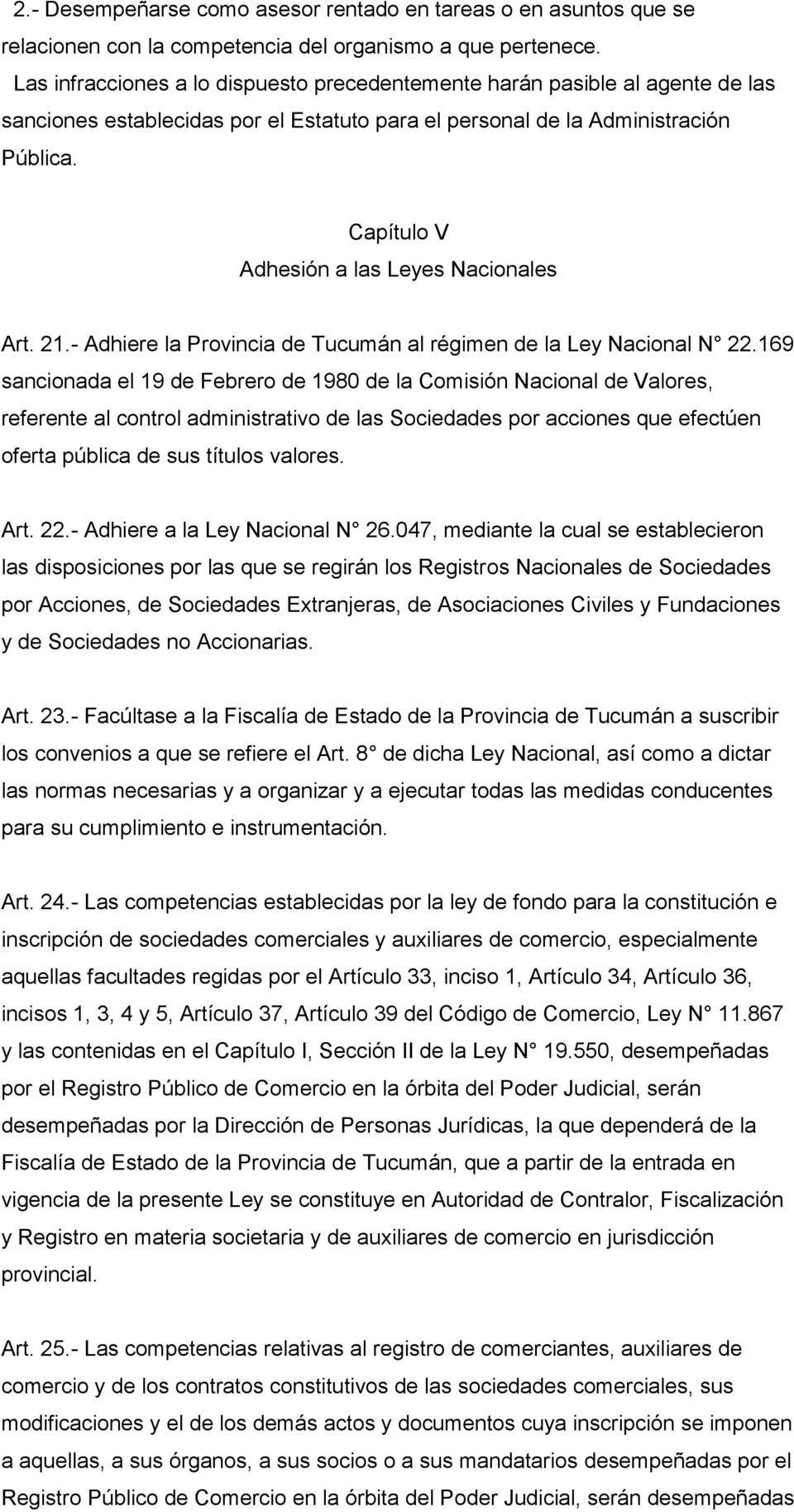 Capítulo V Adhesión a las Leyes Nacionales Art. 21.- Adhiere la Provincia de Tucumán al régimen de la Ley Nacional N 22.