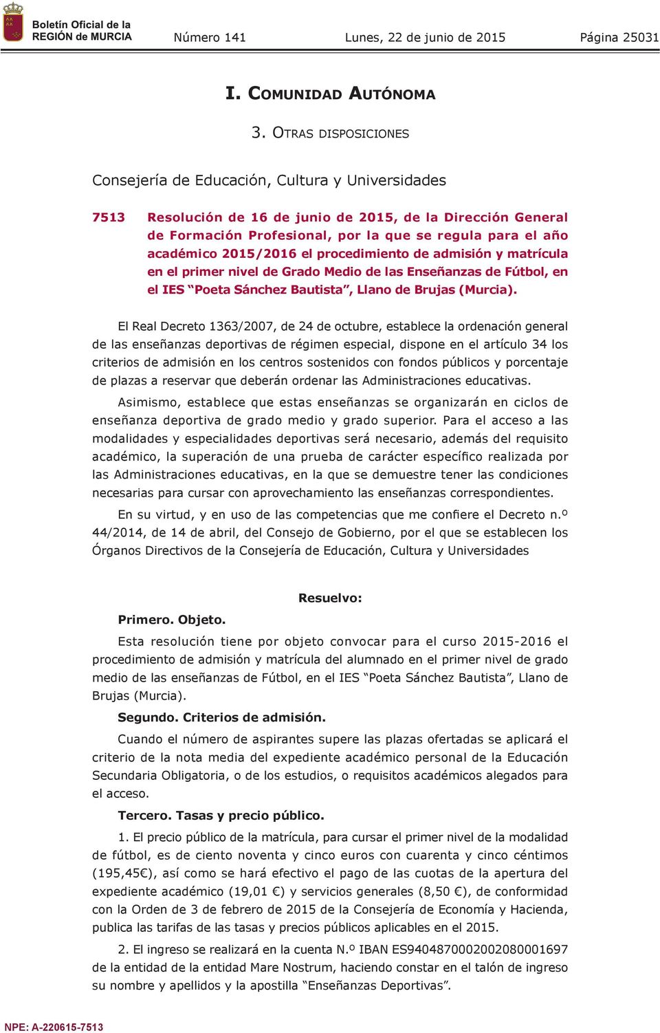académico 2015/2016 el procedimiento de admisión y matrícula en el primer nivel de Grado Medio de las Enseñanzas de Fútbol, en el IES Poeta Sánchez Bautista, Llano de Brujas (Murcia).