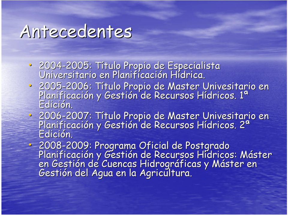 2006-2007: 2007: Título T Propio de Master Univesitario en Planificación n y Gestión n de Recursos Hídricos. H 2ª 2 Edición.