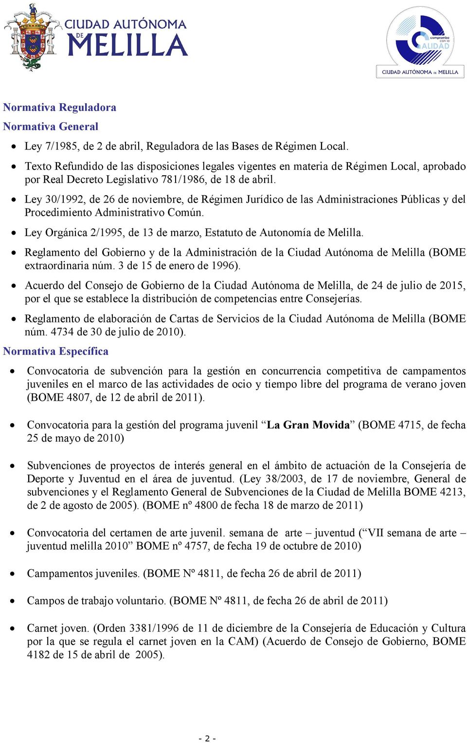 Ley 30/1992, de 26 de noviembre, de Régimen Jurídico de las Administraciones Públicas y del Procedimiento Administrativo Común. Ley Orgánica 2/1995, de 13 de marzo, Estatuto de Autonomía de Melilla.