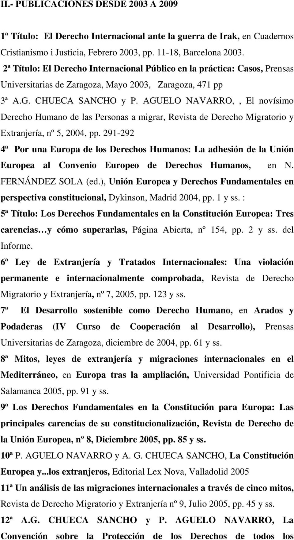 AGUELO NAVARRO,, El novísimo Derecho Humano de las Personas a migrar, Revista de Derecho Migratorio y Extranjería, nº 5, 2004, pp.