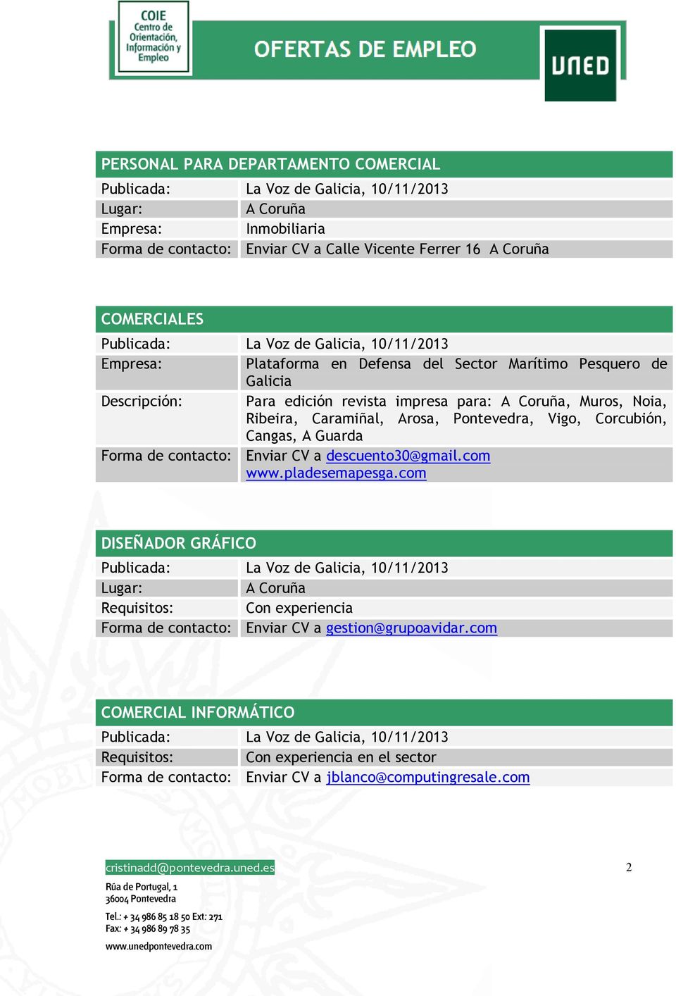 Corcubión, Cangas, A Guarda Forma de contacto: Enviar CV a descuento30@gmail.com www.pladesemapesga.