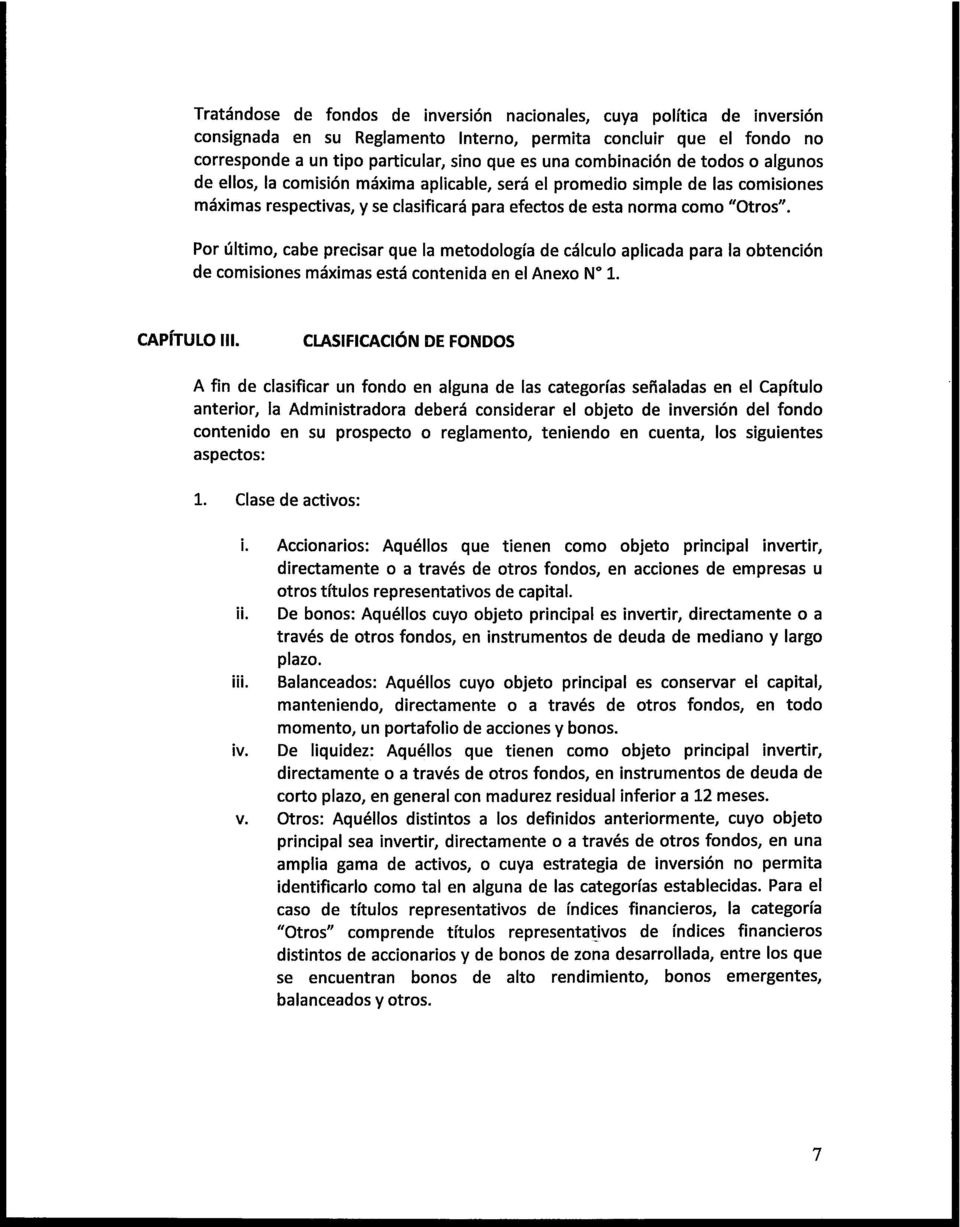 Por último, cabe precisar que la metodología de cálculo aplicada para la obtención de comisiones máximas está contenida en elanexo N" L. CAPITULO III.