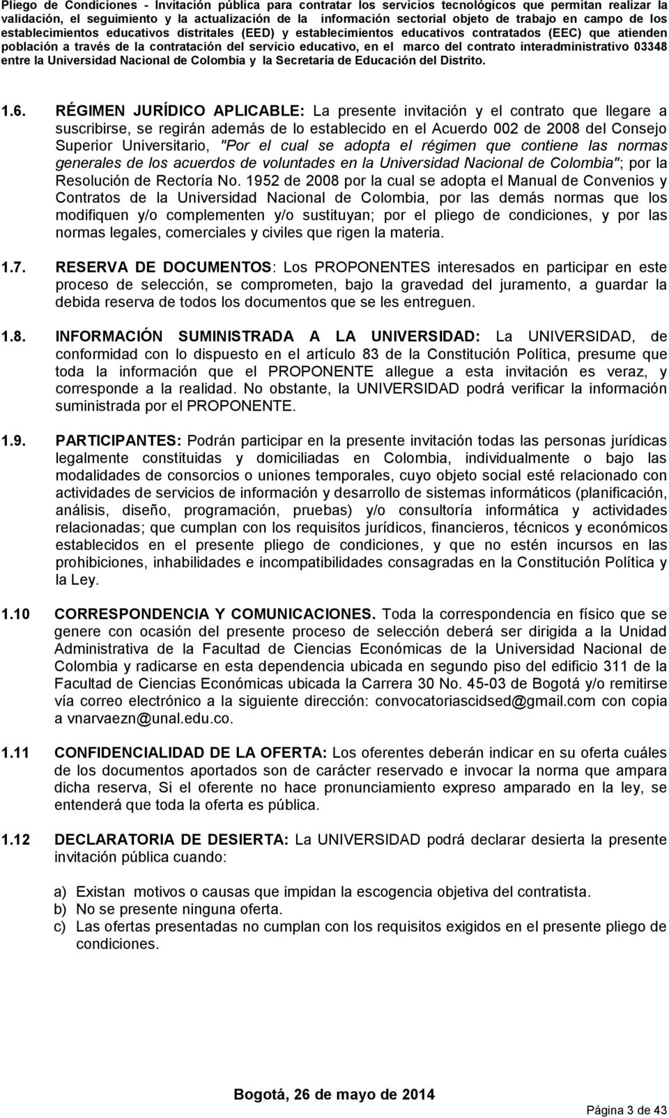 1952 de 2008 por la cual se adopta el Manual de Convenios y Contratos de la Universidad Nacional de Colombia, por las demás normas que los modifiquen y/o complementen y/o sustituyan; por el pliego de