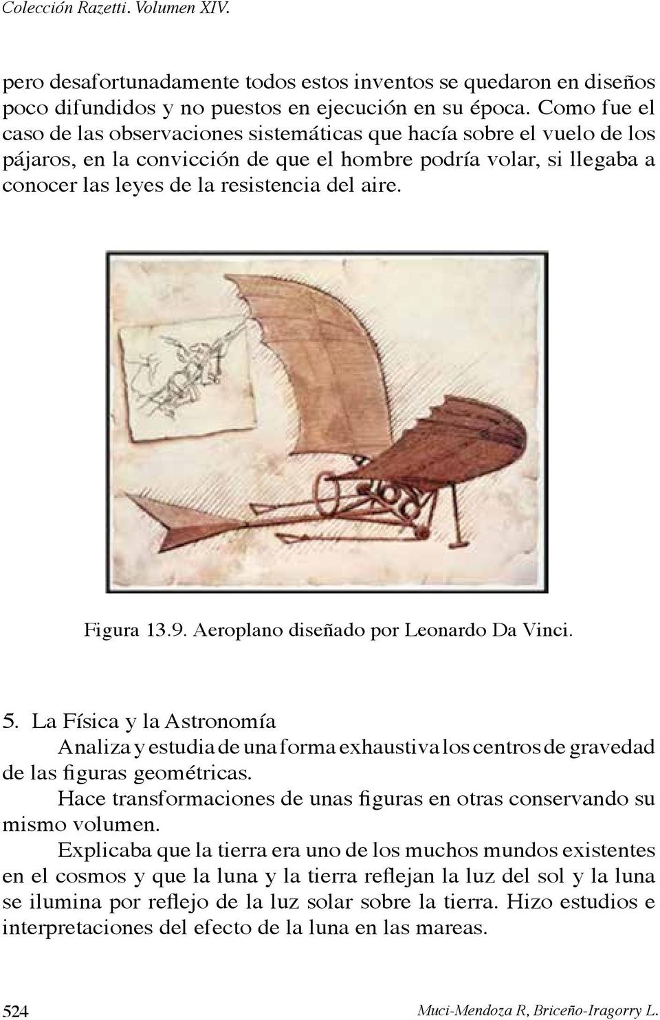 Figura 13.9. Aeroplano diseñado por Leonardo Da Vinci. 5. La Física y la Astronomía Analiza y estudia de una forma exhaustiva los centros de gravedad de las figuras geométricas.