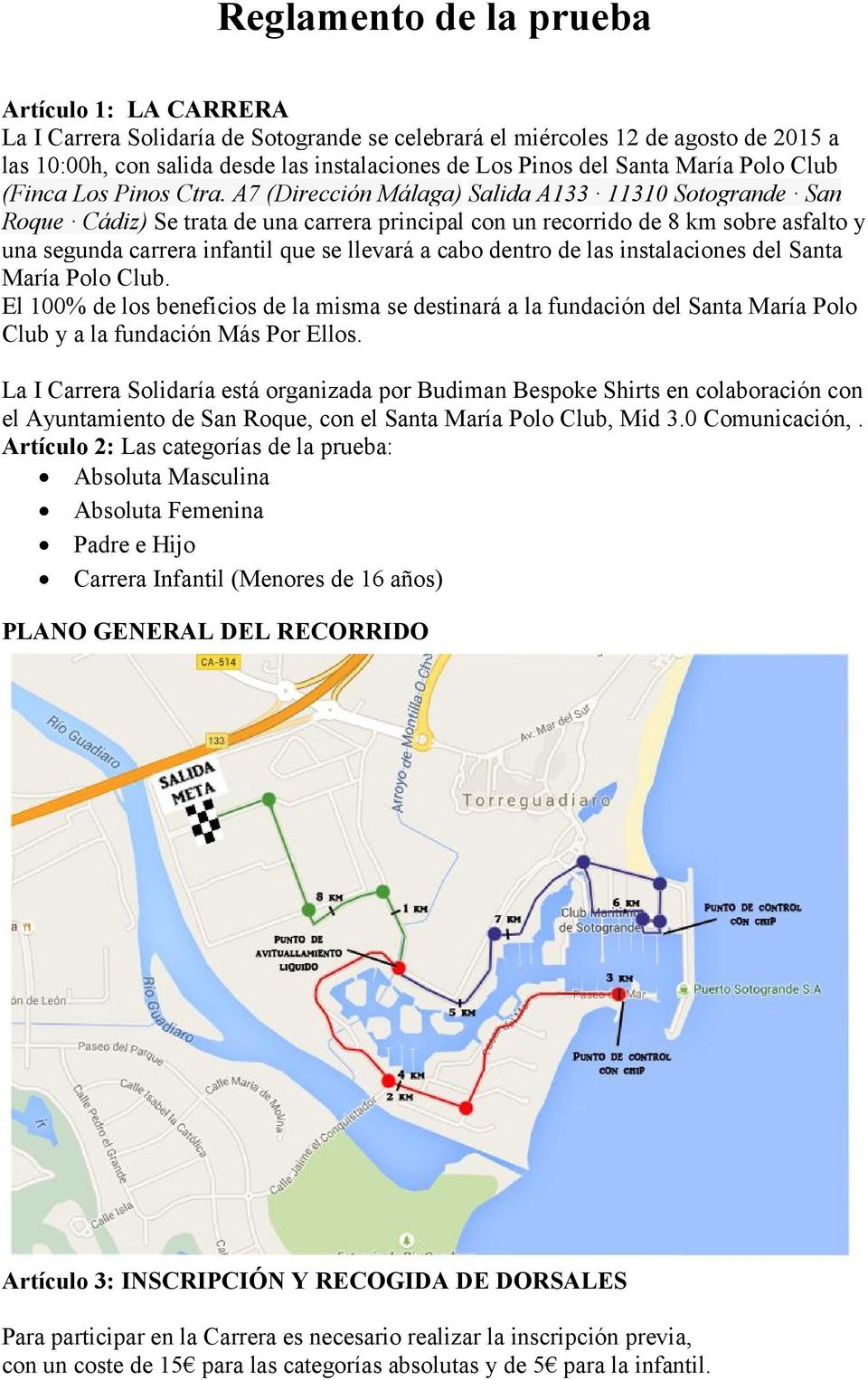 A7 (Dirección Málaga) Salida A133 11310 Sotogrande San Roque Cádiz) Se trata de una carrera principal con un recorrido de 8 km sobre asfalto y una segunda carrera infantil que se llevará a cabo