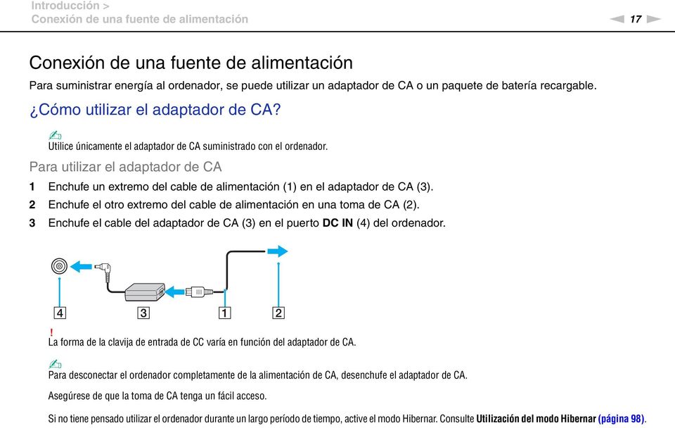 Para utilizar el adaptador de CA 1 Enchufe un extremo del cable de alimentación (1) en el adaptador de CA (3). 2 Enchufe el otro extremo del cable de alimentación en una toma de CA (2).