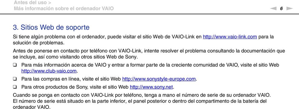 Antes de ponerse en contacto por teléfono con VAIO-Link, intente resolver el problema consultando la documentación que se incluye, así como visitando otros sitios Web de Sony.