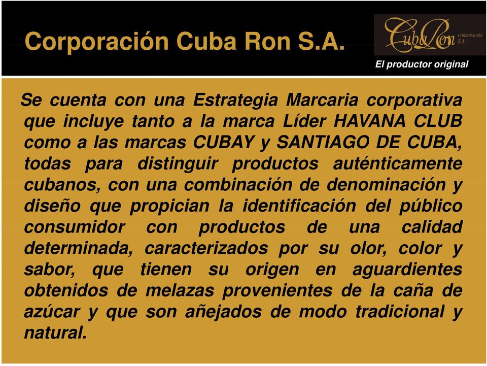 y SANTIAGO DE CUBA, todas para distinguir productos auténticamente cubanos, con una combinación de denominación y diseño que propician la