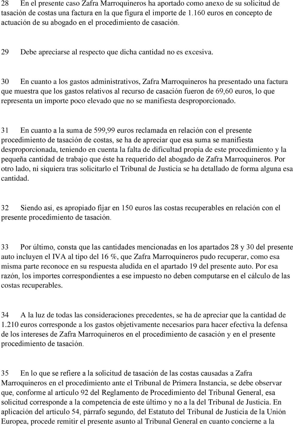 30 En cuanto a los gastos administrativos, Zafra Marroquineros ha presentado una factura que muestra que los gastos relativos al recurso de casación fueron de 69,60 euros, lo que representa un