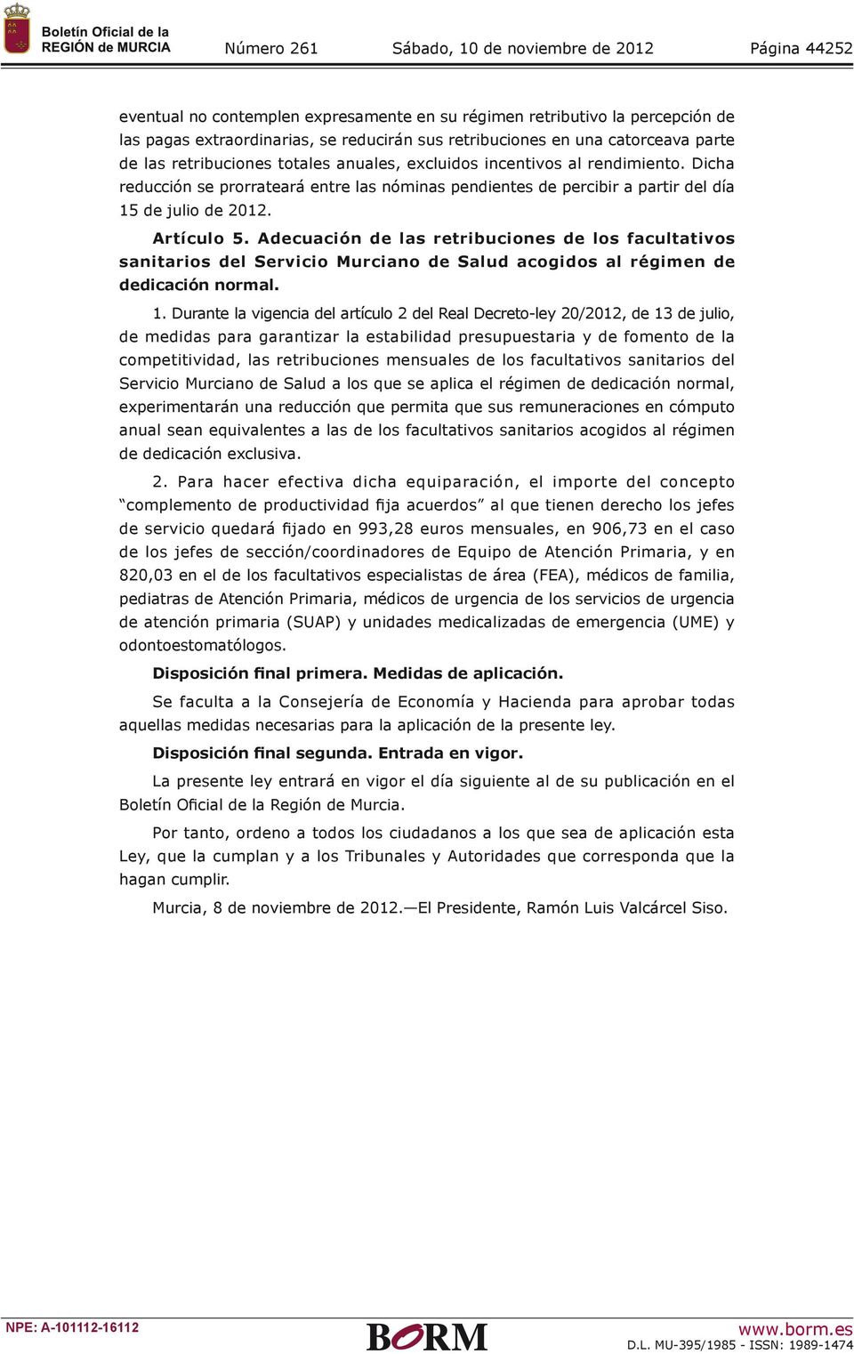 Adecuación de las retribuciones de los facultativos sanitarios del Servicio Murciano de Salud acogidos al régimen de dedicación normal. 1.