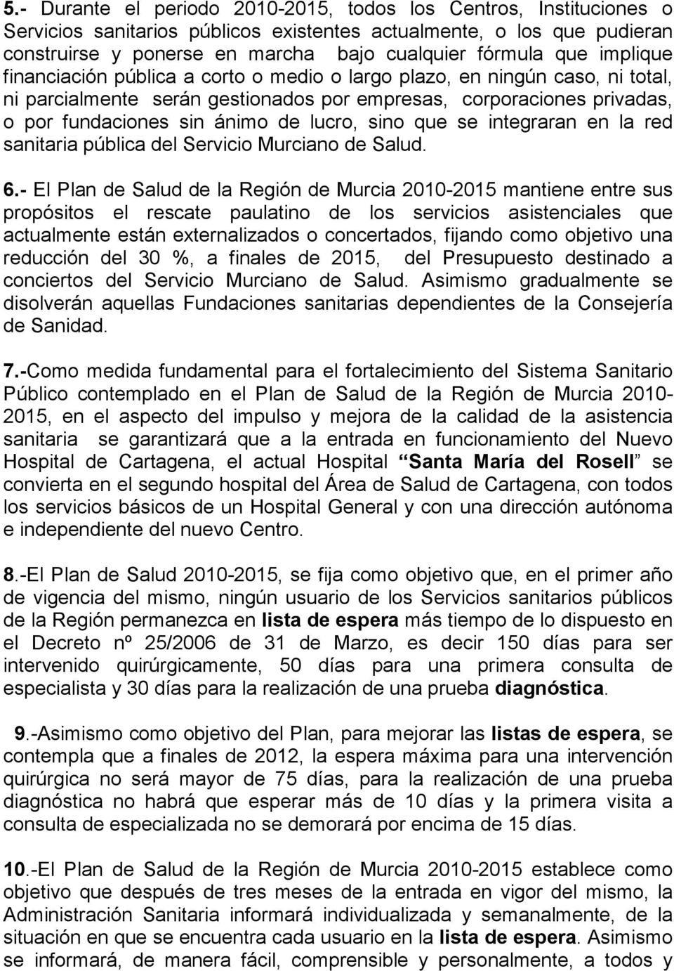 lucro, sino que se integraran en la red sanitaria pública del Servicio Murciano de Salud. 6.