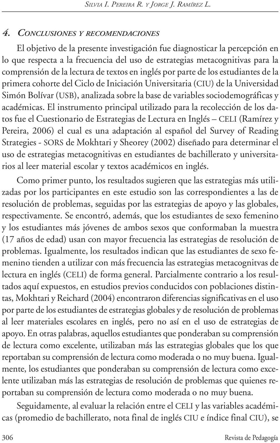 la lectura de textos en inglés por parte de los estudiantes de la primera cohorte del Ciclo de Iniciación Universitaria (CIU) de la Universidad Simón Bolívar (USB), analizada sobre la base de