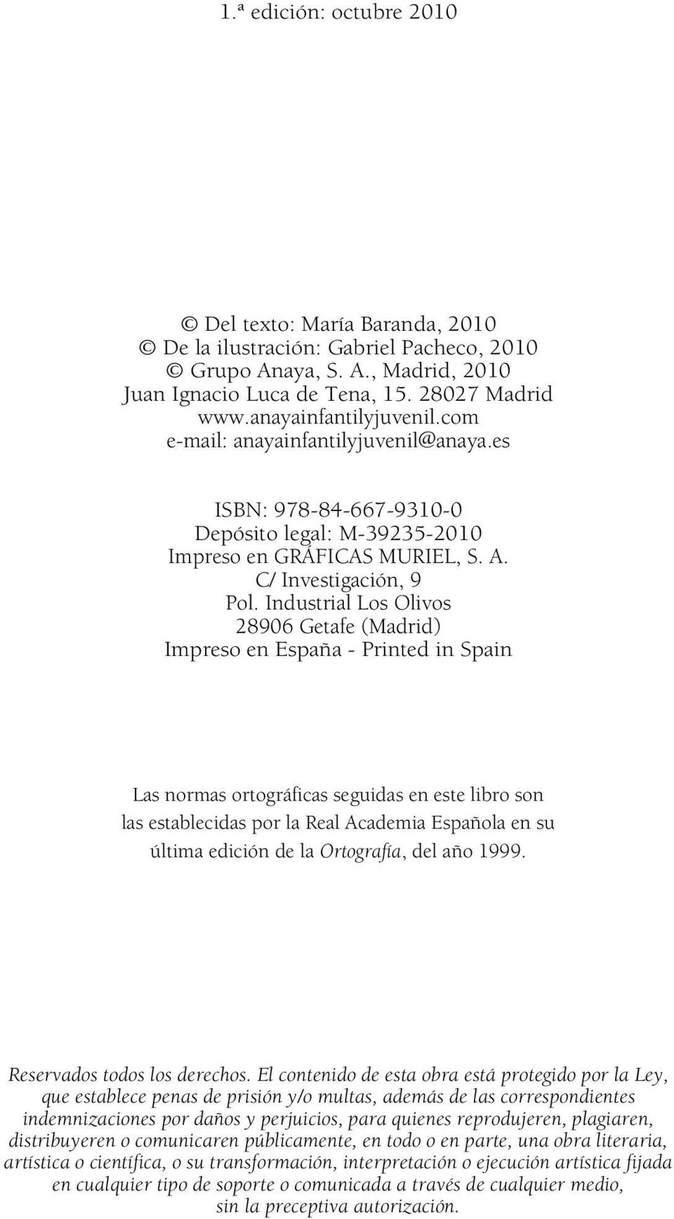 Industrial Los Olivos 28906 Getafe (Madrid) Impreso en España - Printed in Spain Las normas ortográficas seguidas en este libro son las establecidas por la Real Academia Española en su última edición