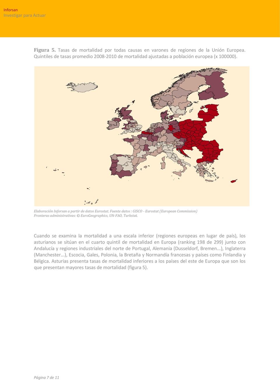 Cuando se examina la mortalidad a una escala inferior (regiones europeas en lugar de país), los asturianos se sitúan en el cuarto quintil de mortalidad en Europa (ranking 198 de 299) junto con