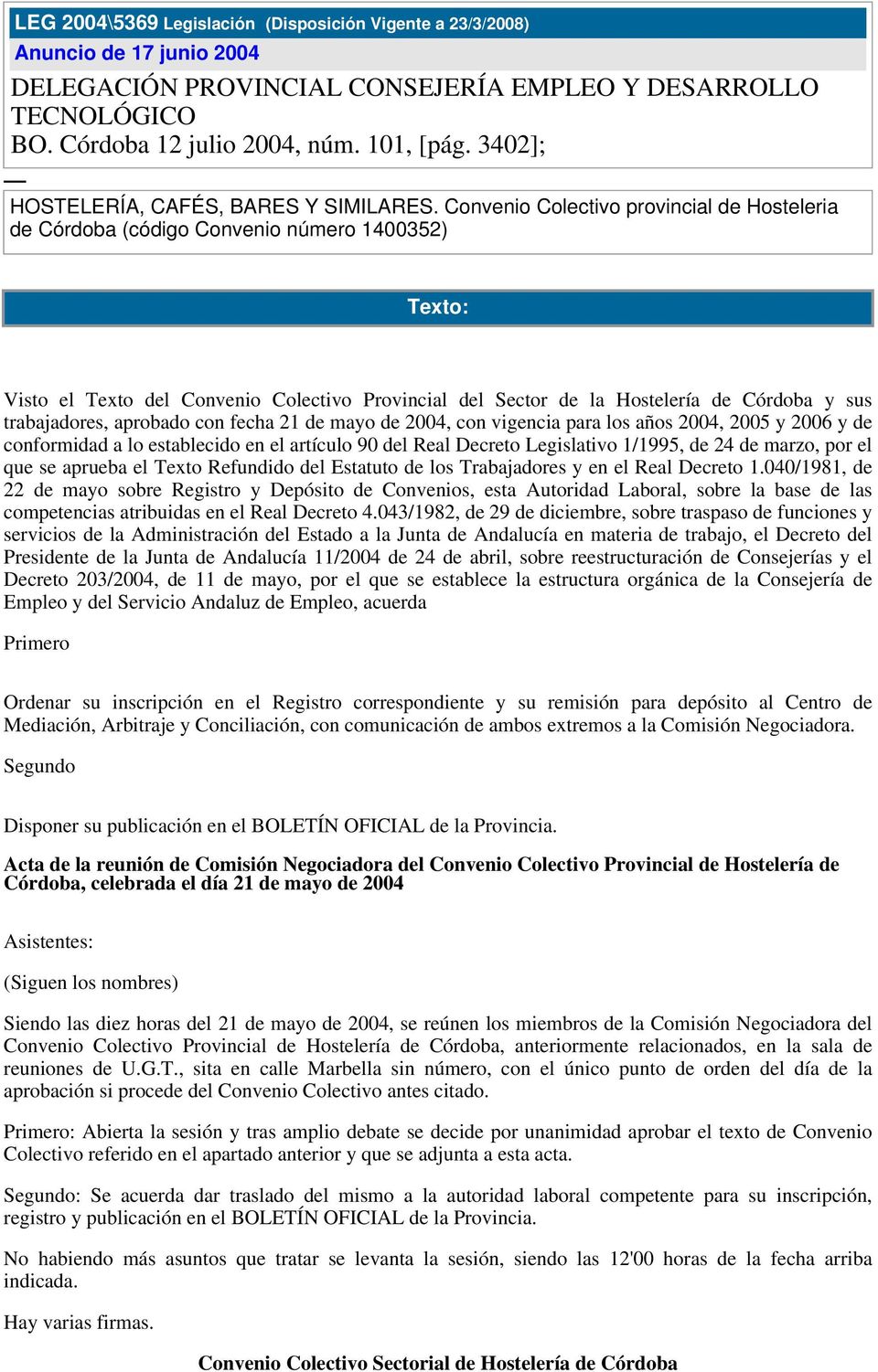 Convenio Colectivo provincial de Hosteleria de Córdoba (código Convenio número 1400352) Texto: Visto el Texto del Convenio Colectivo Provincial del Sector de la Hostelería de Córdoba y sus