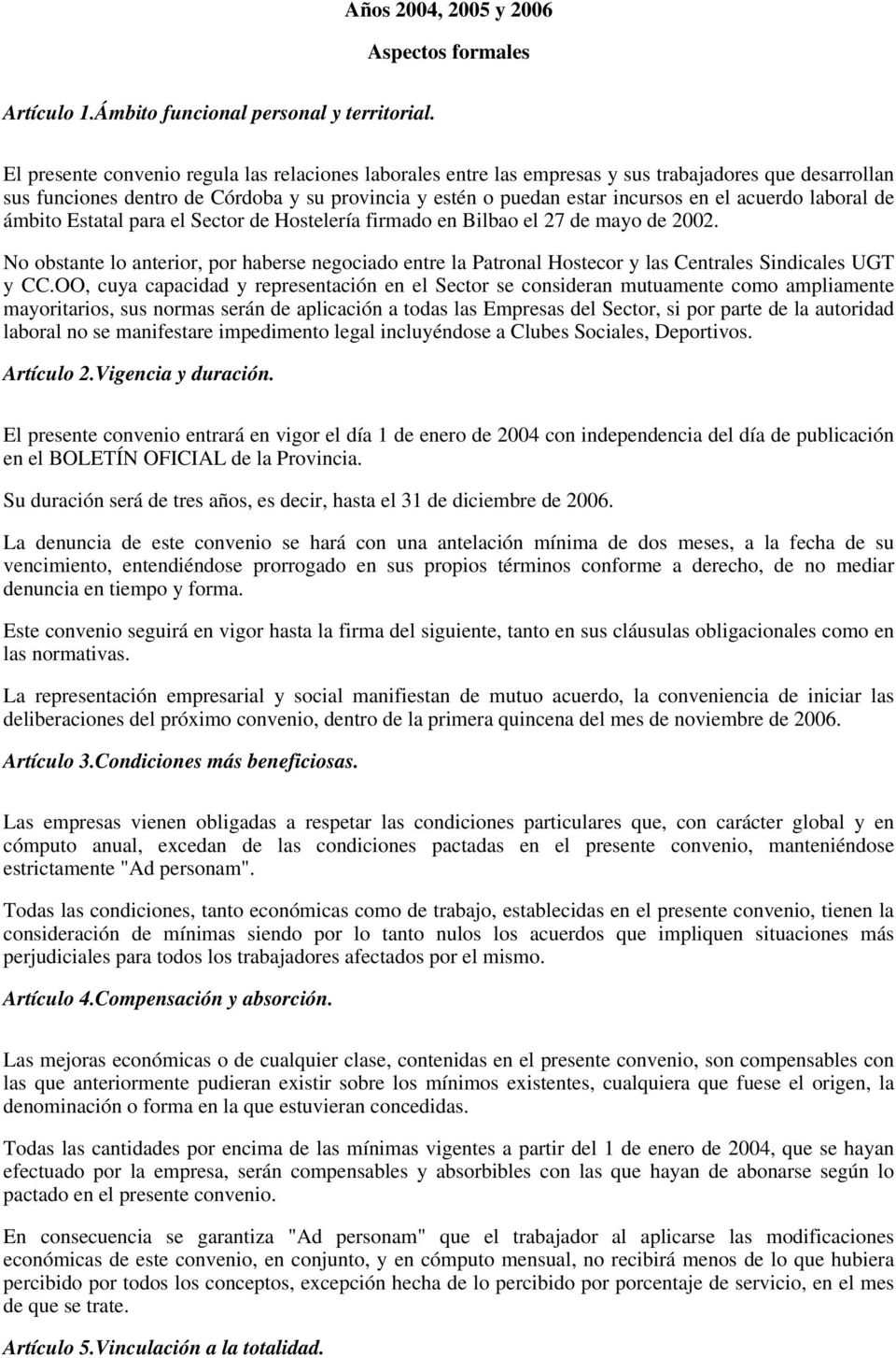 laboral de ámbito Estatal para el Sector de Hostelería firmado en Bilbao el 27 de mayo de 2002.