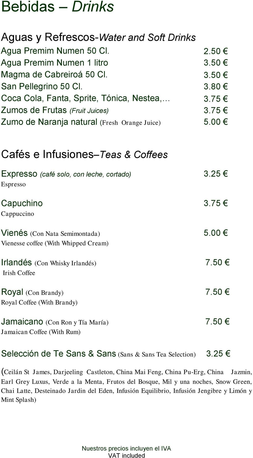 00 Cafés e Infusiones Teas & Coffees Expresso (café solo, con leche, cortado) 3.25 Espresso Capuchino 3.75 Cappuccino Vienés (Con Nata Semimontada) 5.