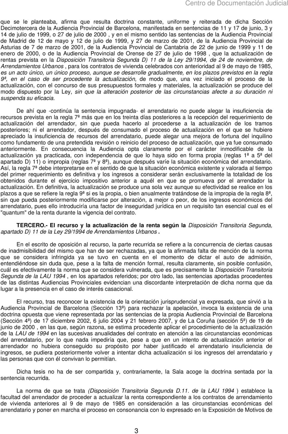 Provincial de Asturias de 7 de marzo de 2001, de la Audiencia Provincial de Cantabria de 22 de junio de 1999 y 11 de enero de 2000, o de la Audiencia Provincial de Orense de 27 de julio de 1998, que