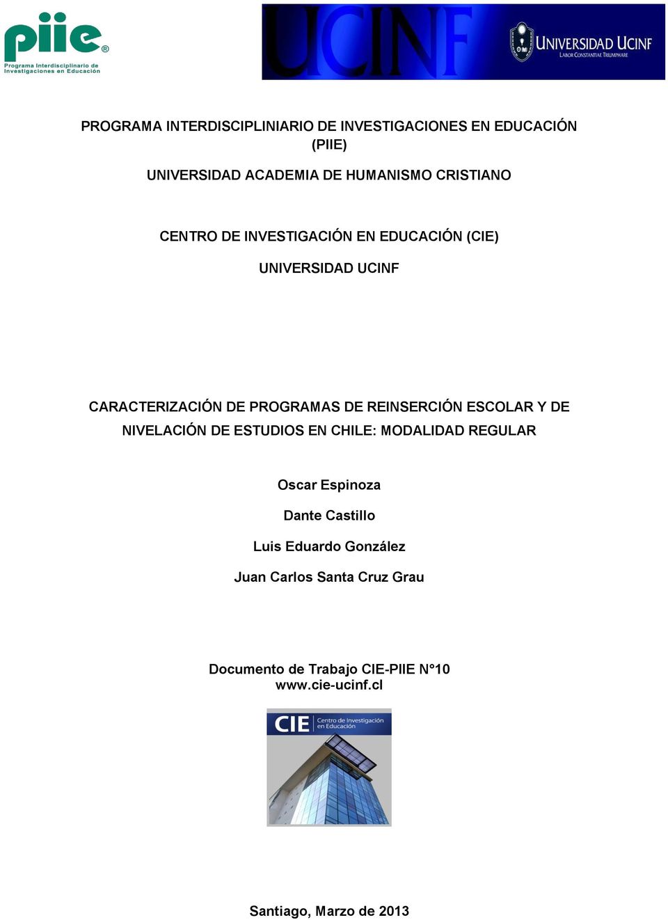 REINSERCIÓN ESCOLAR Y DE NIVELACIÓN DE ESTUDIOS EN CHILE: MODALIDAD REGULAR Oscar Espinoza Dante Castillo