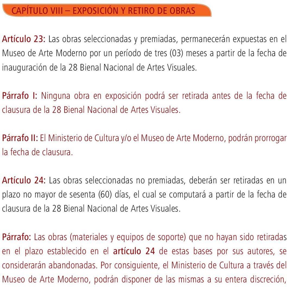 Párrafo II: El Ministerio de Cultura y/o el Museo de Arte Moderno, podrán prorrogar la fecha de clausura.