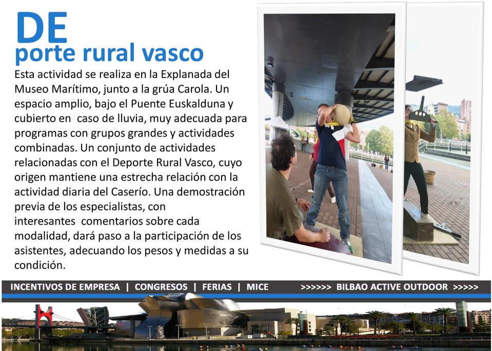 Un conjunto de actividades relacionadas con el Deporte Rural Vasco, cuyo origen mantiene una estrecha relación con la actividad diaria del Caserío.