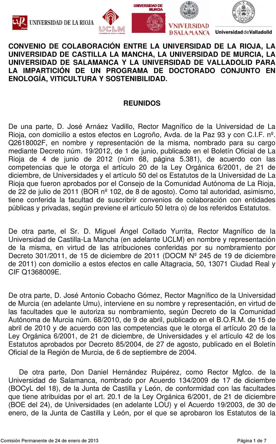 José Arnáez Vadillo, Rector Magnífico de la Universidad de La Rioja, con domicilio a estos efectos en Logroño, Avda. de la Paz 93 y con C.I.F. nº.