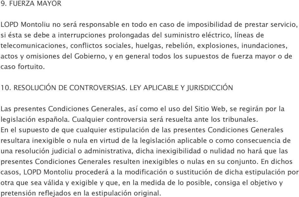 RESOLUCIÓN DE CONTROVERSIAS. LEY APLICABLE Y JURISDICCIÓN Las presentes Condiciones Generales, así como el uso del Sitio Web, se regirán por la legislación española.