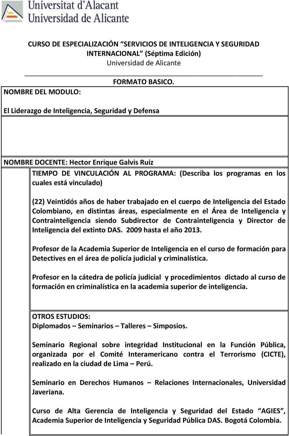 vinculado) (22) Veintidós años de haber trabajado en el cuerpo de Inteligencia del Estado Colombiano, en distintas áreas, especialmente en el Área de Inteligencia y Contrainteligencia siendo