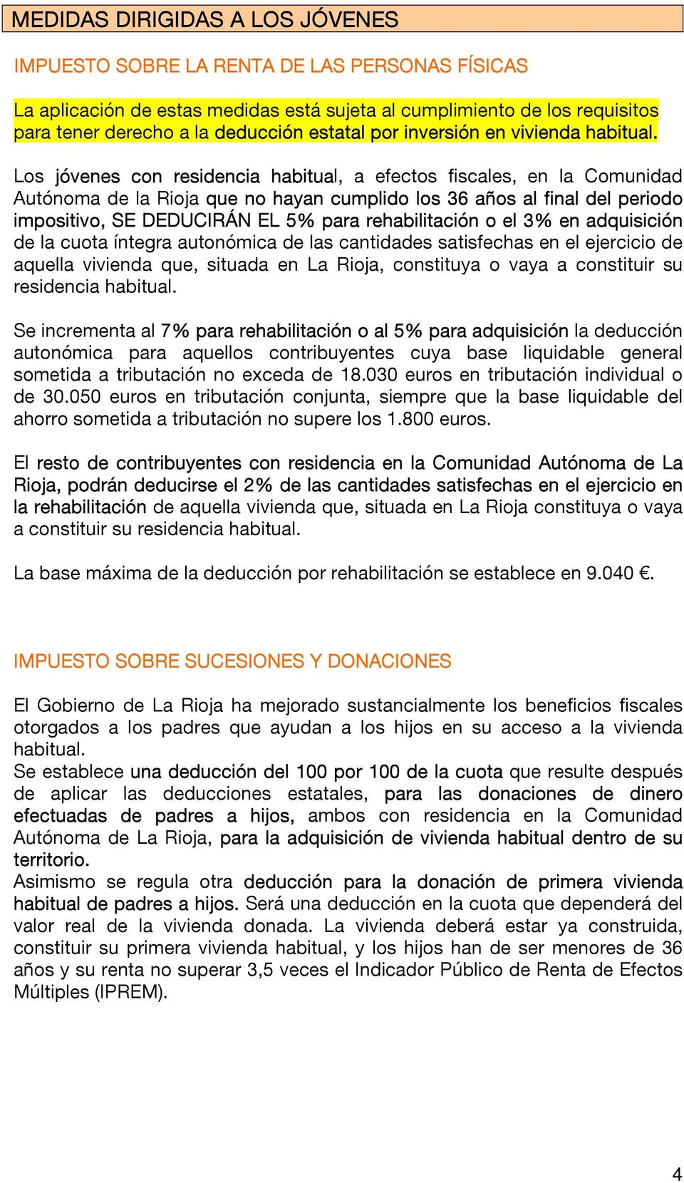 Los jóvenes con residencia habitual, a efectos fiscales, en la Comunidad Autónoma de la Rioja que no hayan cumplido los 36 años al final del periodo impositivo, SE DEDUCIRÁN EL 5% para rehabilitación