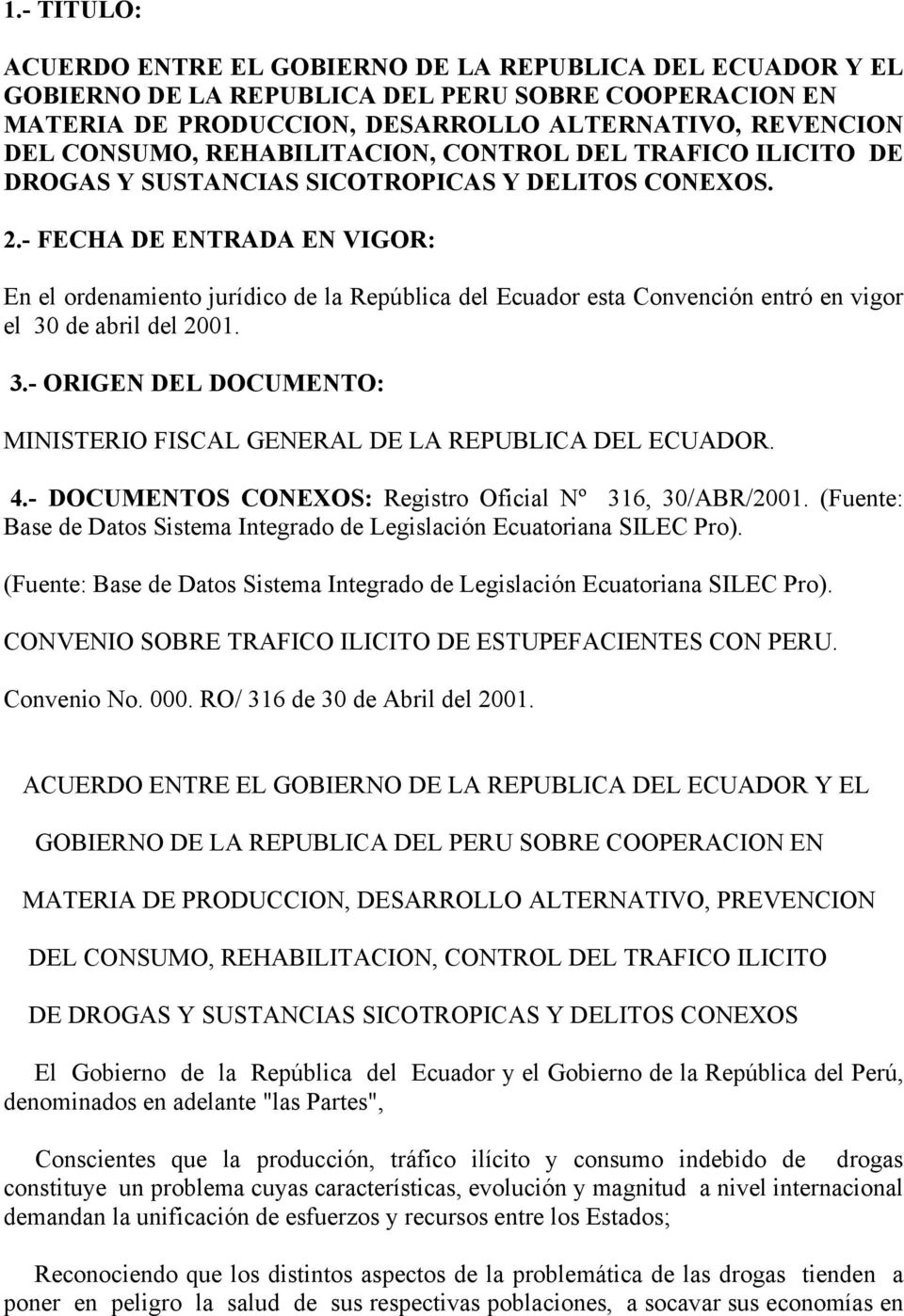 - FECHA DE ENTRADA EN VIGOR: En el ordenamiento jurídico de la República del Ecuador esta Convención entró en vigor el 30 de abril del 2001. 3.- ORIGEN DEL DOCUMENTO: MINISTERIO FISCAL GENERAL DE LA REPUBLICA DEL ECUADOR.