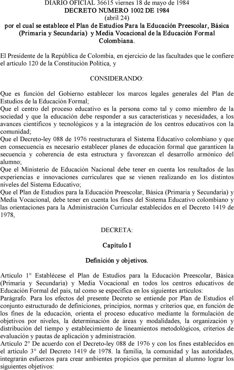 El Presidente de la República de Colombia, en ejercicio de las facultades que le confiere el artículo 120 de la Constitución Política, y CONSIDERANDO: Que es función del Gobierno establecer los
