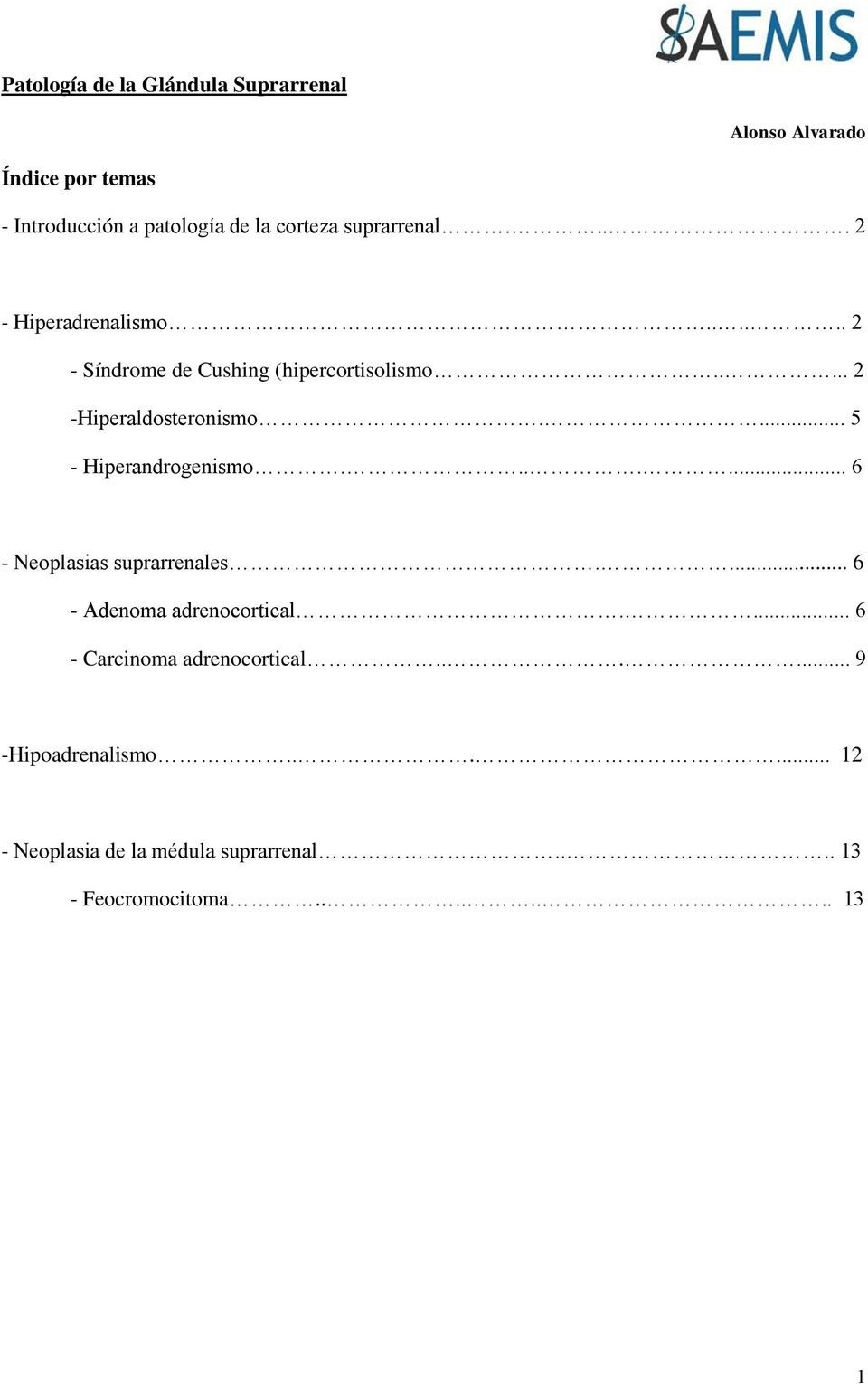 ... 5 - Hiperandrogenismo....... 6 - Neoplasias suprarrenales.... 6 - Adenoma adrenocortical.