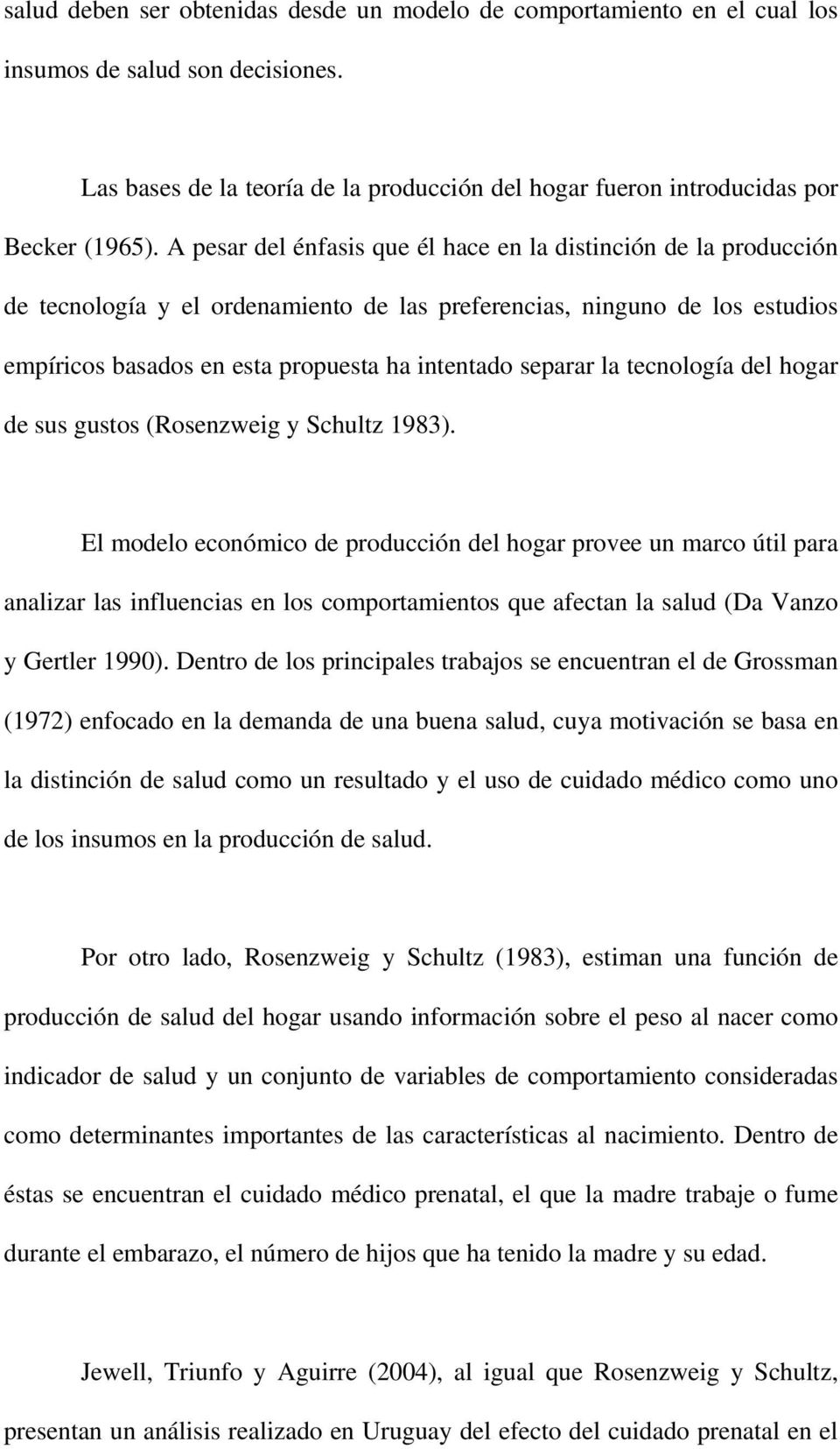 la tecnología del hogar de sus gustos (Rosenzweig y Schultz 1983).