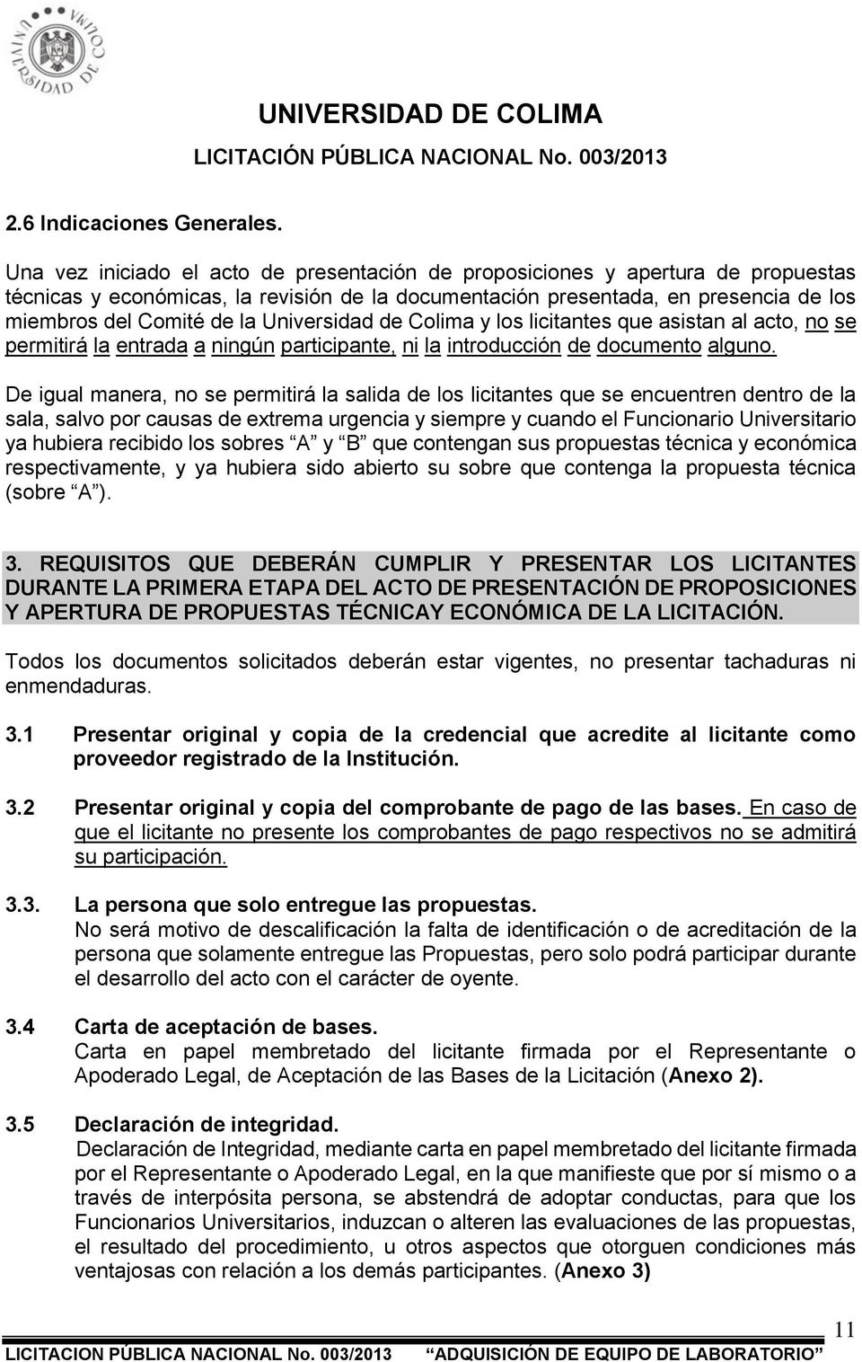 Universidad de Colima y los licitantes que asistan al acto, no se permitirá la entrada a ningún participante, ni la introducción de documento alguno.