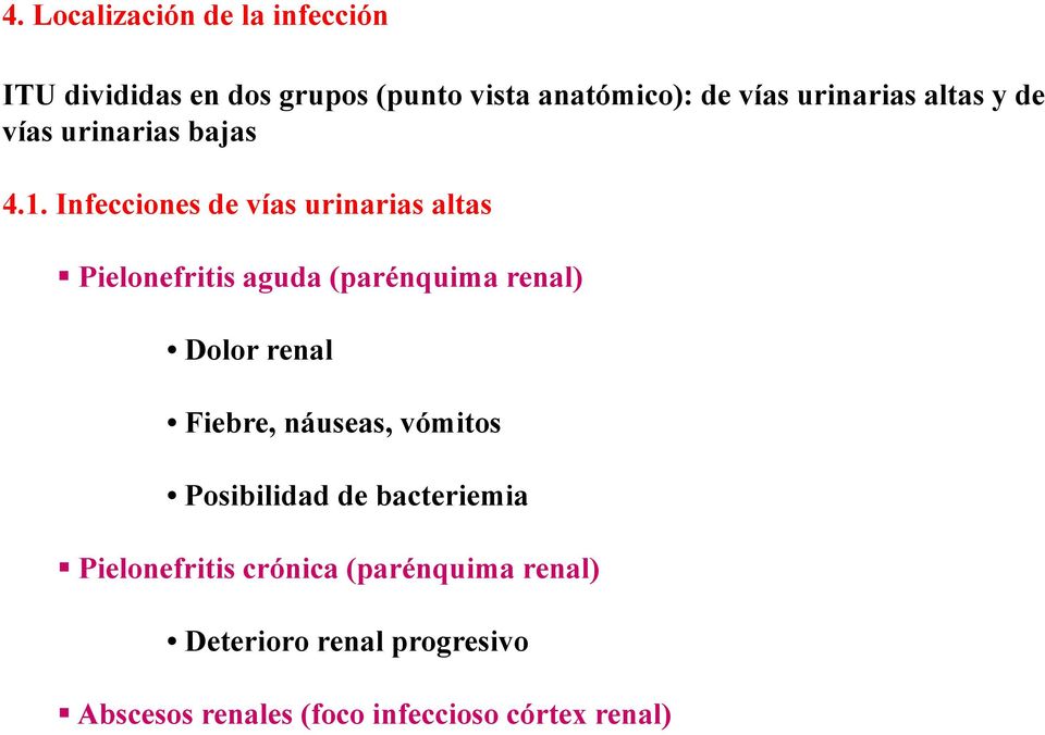 Infecciones de vías urinarias altas Pielonefritis aguda (parénquima renal) Dolor renal Fiebre,