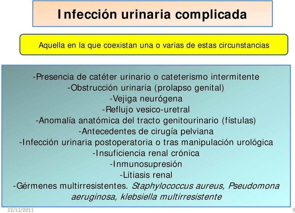 (fístulas) -Antecedentes de cirugía pelviana -Infección urinaria postoperatoria o tras manipulación urológica -Insuficiencia renal crónica