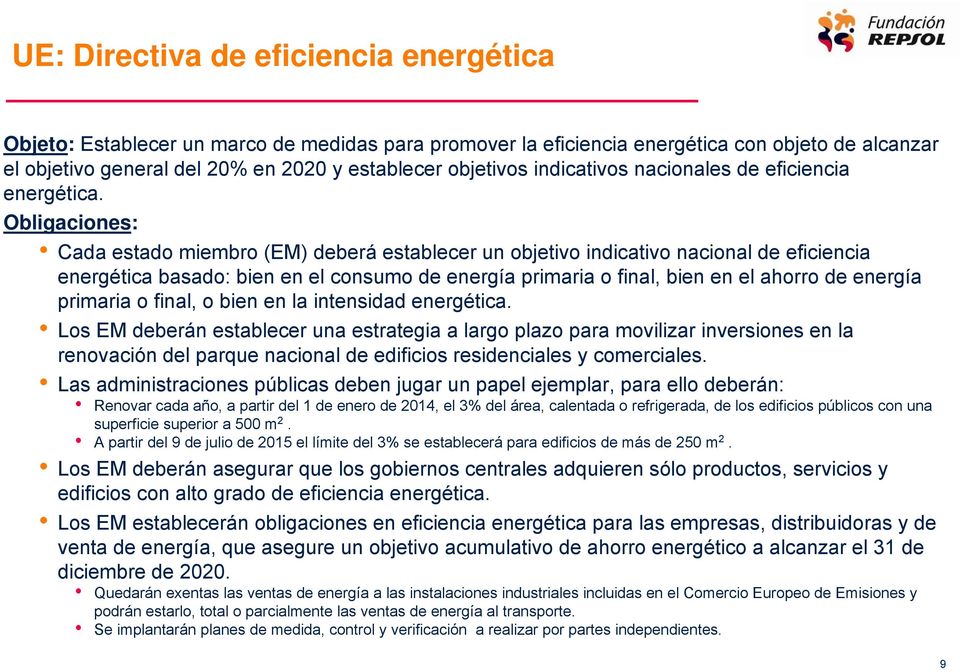 Obligaciones: Cada estado miembro (EM) deberá establecer un objetivo indicativo nacional de eficiencia energética basado: bien en el consumo de energía primaria o final, bien en el ahorro de energía