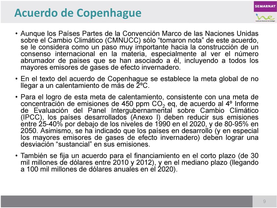 gases de efecto invernadero. En el texto del acuerdo de Copenhague se establece la meta global de no llegar a un calentamiento de más de 2ºC.