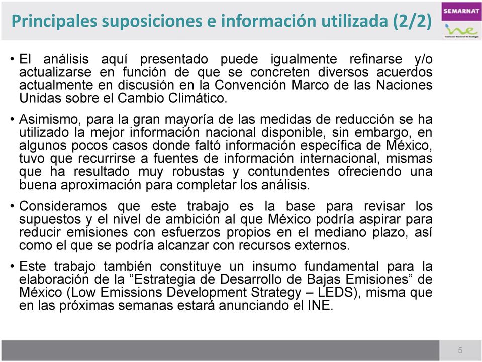 Asimismo, para la gran mayoría de las medidas de reducción se ha utilizado la mejor información nacional disponible, sin embargo, en algunos pocos casos donde faltó información específica de México,