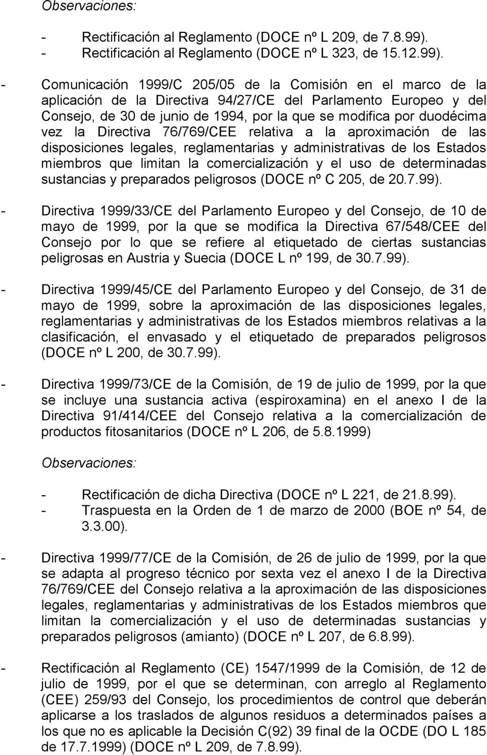 - Comunicación 1999/C 205/05 de la Comisión en el marco de la aplicación de la Directiva 94/27/CE del Parlamento Europeo y del Consejo, de 30 de junio de 1994, por la que se modifica por duodécima