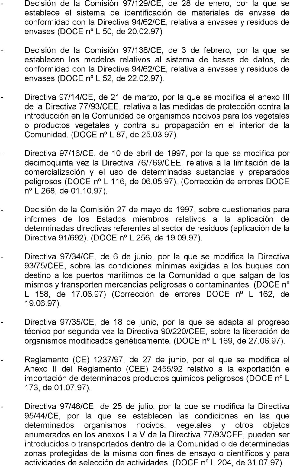 97) - Decisión de la Comisión 97/138/CE, de 3 de febrero, por la que se establecen los modelos relativos al sistema de bases de datos, de conformidad con la Directiva 94/62/CE, relativa a envases y