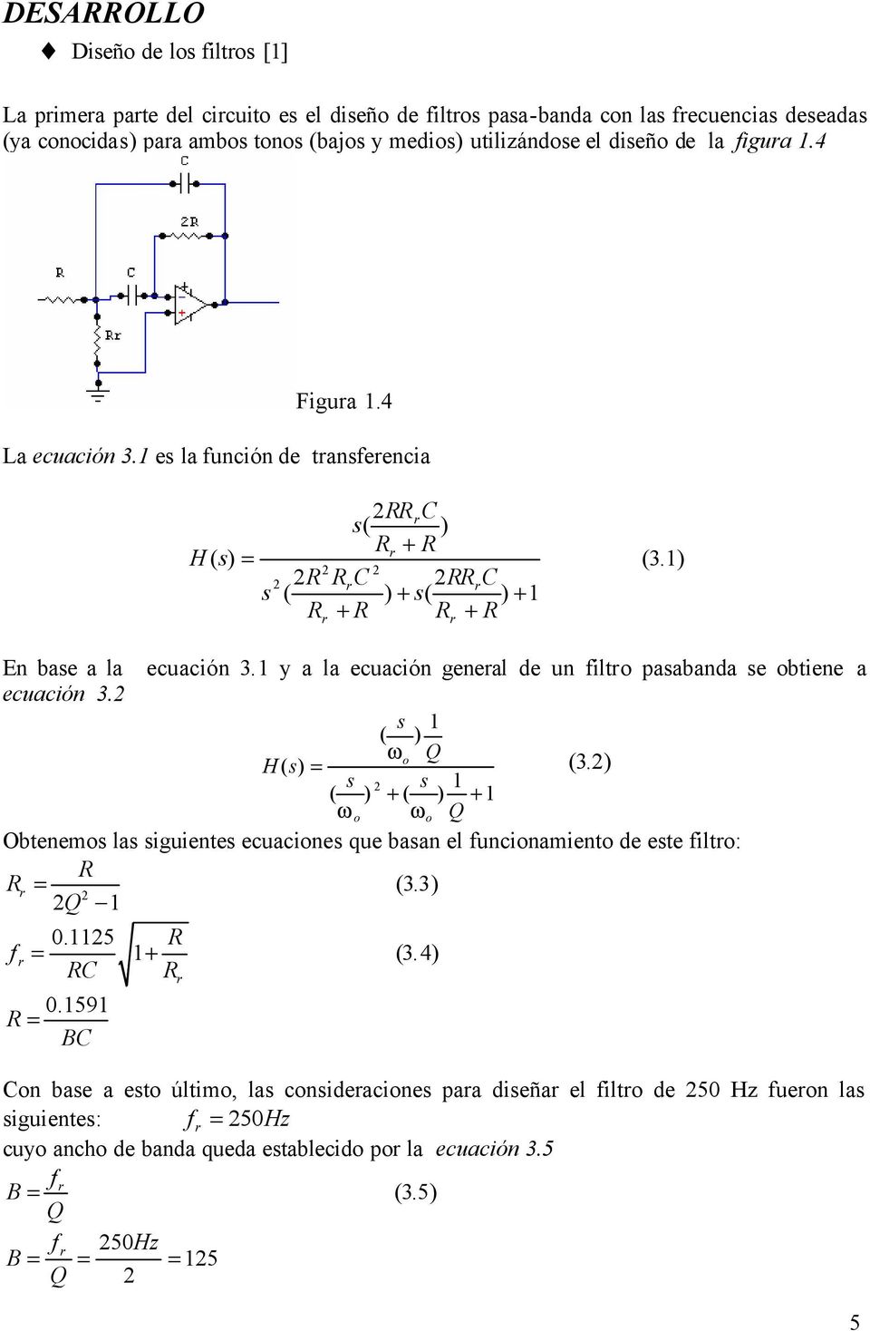 y a la ecuación geneal de un filto pasabanda se obtiene a ecuación. s ( ) ωo Q H( s) = (.