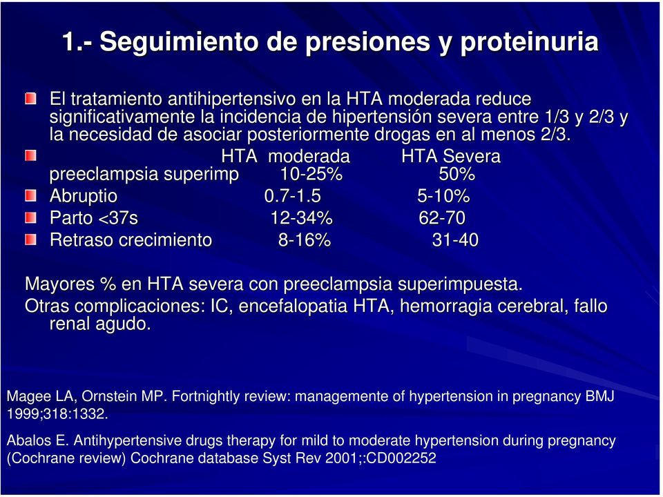 5 5-10% 5 Parto <37s 12-34% 62-70 Retraso crecimiento 8-16% 8 31-40 Mayores % en HTA severa con preeclampsia superimpuesta.