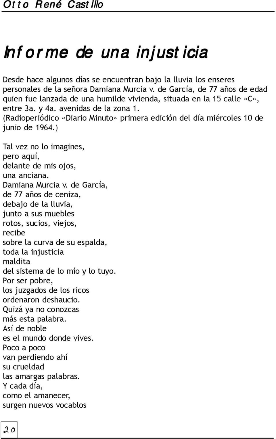(Radioperiódico «Diario Minuto» primera edición del día miércoles 10 de junio de 1964.) Tal vez no lo imagines, pero aquí, delante de mis ojos, una anciana. Damiana Murcia v.