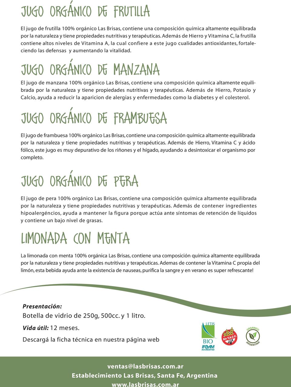 JUGO ORGÁNICO DE manzana El jugo de manzana 100% orgánico Las Brisas, contiene una composición química altamente equilibrada por la naturaleza y tiene propiedades nutritivas y terapéuticas.