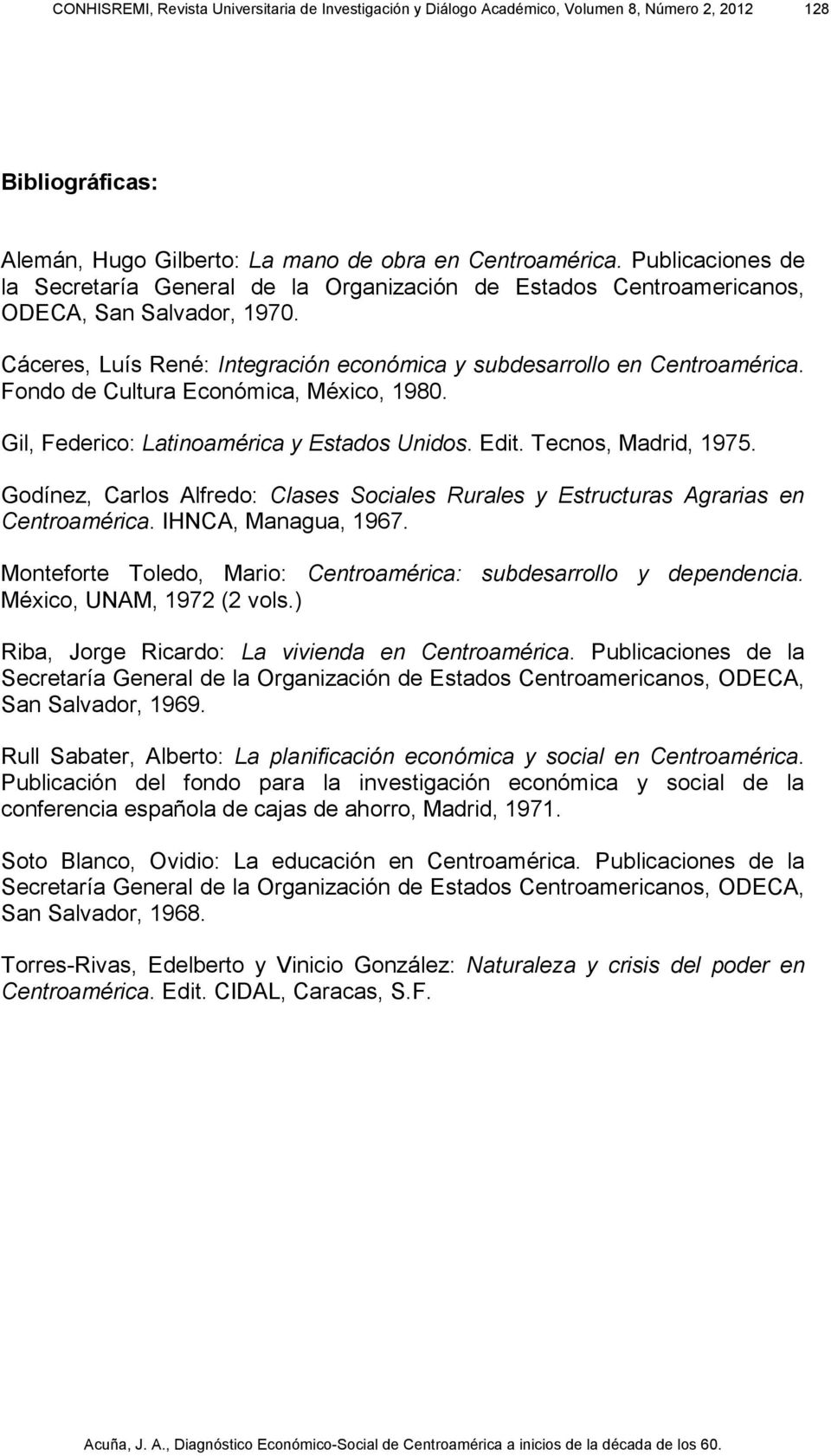 Fondo de Cultura Económica, México, 1980. Gil, Federico: Latinoamérica y Estados Unidos. Edit. Tecnos, Madrid, 1975.